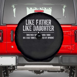 Funny Like Father Like Daughter Whether That Is A Good Thing Spare Tire Cover Girl Dad Fathers Day TS11 Black Print Your Wear