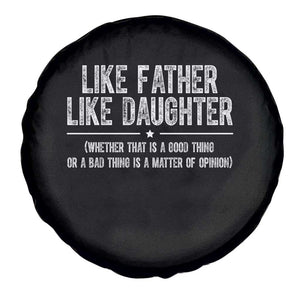 Funny Like Father Like Daughter Whether That Is A Good Thing Spare Tire Cover Girl Dad Fathers Day TS11 Print Your Wear