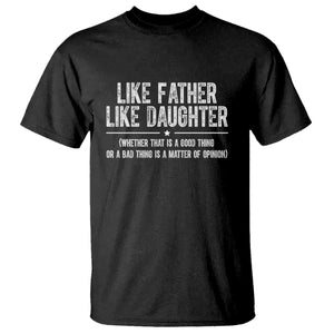 Funny Like Father Like Daughter Whether That Is A Good Thing T Shirt Girl Dad Fathers Day TS11 Black Print Your Wear