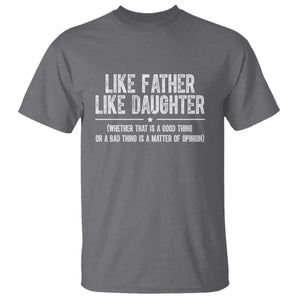 Funny Like Father Like Daughter Whether That Is A Good Thing T Shirt Girl Dad Fathers Day TS11 Charcoal Print Your Wear