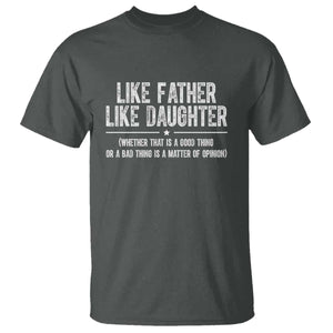 Funny Like Father Like Daughter Whether That Is A Good Thing T Shirt Girl Dad Fathers Day TS11 Dark Heather Print Your Wear