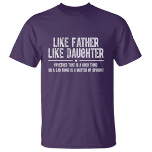 Funny Like Father Like Daughter Whether That Is A Good Thing T Shirt Girl Dad Fathers Day TS11 Purple Print Your Wear