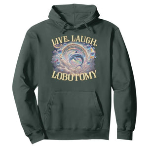 Funny Live Laugh Lobotomy Hoodie Dolphin Meme Silly Unhinged Joke TS11 Dark Forest Green Print Your Wear