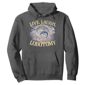 Funny Live Laugh Lobotomy Hoodie Dolphin Meme Silly Unhinged Joke TS11 Dark Heather Print Your Wear