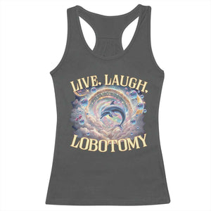 Funny Live Laugh Lobotomy Racerback Tank Top Dolphin Meme Silly Unhinged Joke TS11 Dark Heather Print Your Wear
