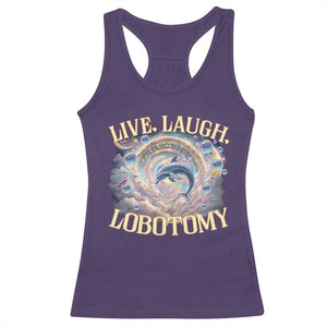 Funny Live Laugh Lobotomy Racerback Tank Top Dolphin Meme Silly Unhinged Joke TS11 Purple Print Your Wear
