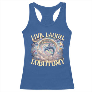 Funny Live Laugh Lobotomy Racerback Tank Top Dolphin Meme Silly Unhinged Joke TS11 Royal Blue Print Your Wear