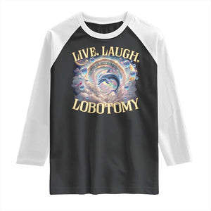 Funny Live Laugh Lobotomy Raglan Shirt Dolphin Meme Silly Unhinged Joke TS11 Black White Print Your Wear