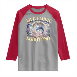 Funny Live Laugh Lobotomy Raglan Shirt Dolphin Meme Silly Unhinged Joke TS11 Sport Gray Red Print Your Wear