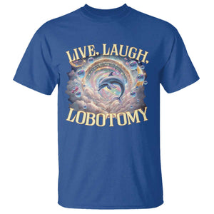 Funny Live Laugh Lobotomy T Shirt Dolphin Meme Silly Unhinged Joke TS11 Royal Blue Print Your Wear