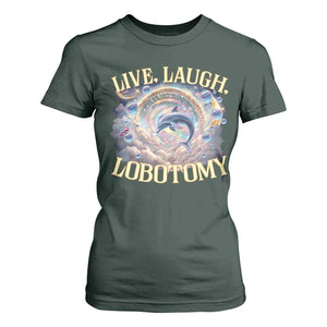 Funny Live Laugh Lobotomy T Shirt For Women Dolphin Meme Silly Unhinged Joke TS11 Dark Forest Green Print Your Wear