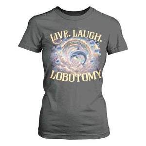 Funny Live Laugh Lobotomy T Shirt For Women Dolphin Meme Silly Unhinged Joke TS11 Dark Heather Print Your Wear