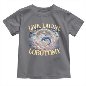 Funny Live Laugh Lobotomy Toddler T Shirt Dolphin Meme Silly Unhinged Joke TS11 Charcoal Print Your Wear