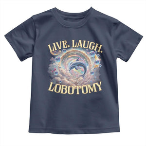 Funny Live Laugh Lobotomy Toddler T Shirt Dolphin Meme Silly Unhinged Joke TS11 Navy Print Your Wear