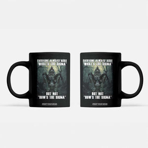 Funny Meme Wolf Alpha Coffee Mug Everyone Always Asks What's The Sigma But Not How's The Sigma TS09 Black Print Your Wear