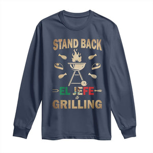 Funny Mexican Dad Long Sleeve Shirt El Jefe Grilling Stand Back Fathers Day TS10 Navy Print Your Wear