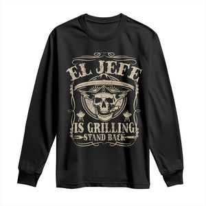 Funny Mexican Dad Long Sleeve Shirt El Jefe Grilling Stand Back TS10 Black Print Your Wear