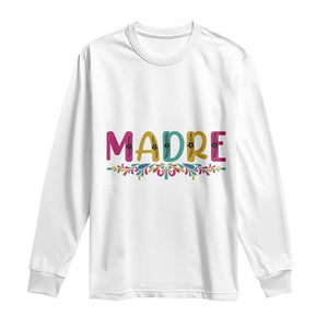 Funny Mexican Spanish Latina Mom Madre Long Sleeve Shirt Mexican Flowers TS11 White Print Your Wear