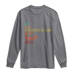 Funny My Daughter In Law Is My Favorite Child Long Sleeve Shirt Family Humor TS11 Charcoal Print Your Wear