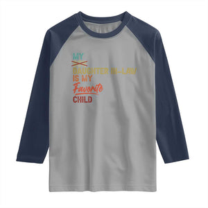 Funny My Daughter In Law Is My Favorite Child Raglan Shirt Family Humor TS11 Sport Gray Navy Print Your Wear