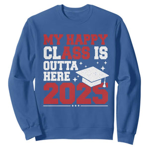 Funny My Happy Class Is Outta Here 2025 Sweatshirt Senior Graduation TS11 Royal Blue Print Your Wear