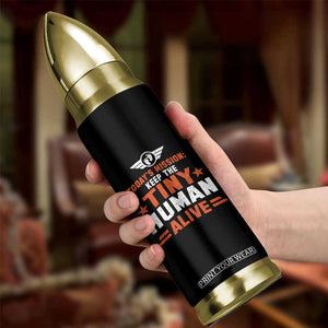 Funny New Dad Bullet Tumbler First Time Father Grandpa Keep Tiny Human Alive TS10 Print Your Wear