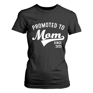 Funny New Mom Promoted To Mom Since 2025 T Shirt For Women Baby Announcement TS11 Black Print Your Wear