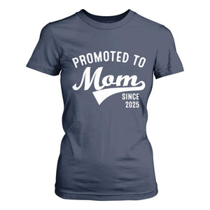 Funny New Mom Promoted To Mom Since 2025 T Shirt For Women Baby Announcement TS11 Navy Print Your Wear