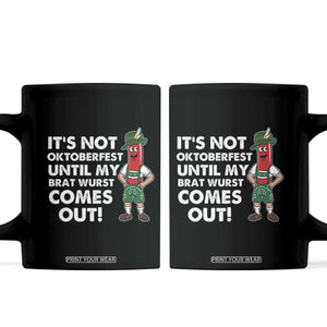 Funny Oktoberfest Coffee Mug It's Not Oktoberfest Until My Brat Wurst Comes Out Sausage Lederhosen TS11 Black Print Your Wear