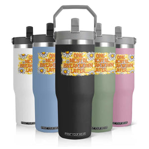 Funny One Mental Breakdown Later Flip Straw Tumbler Daisy Mental Health TS09 Print Your Wear