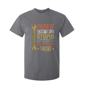 Funny Papaw Can't Fix Stupid But He Can Fix What Stupid Does T Shirt For Kid Grandpa Father's Day TS11 Charcoal Print Your Wear