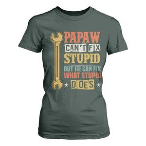 Funny Papaw Can't Fix Stupid But He Can Fix What Stupid Does T Shirt For Women Grandpa Father's Day TS11 Dark Forest Green Print Your Wear