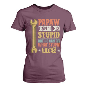 Funny Papaw Can't Fix Stupid But He Can Fix What Stupid Does T Shirt For Women Grandpa Father's Day TS11 Maroon Print Your Wear
