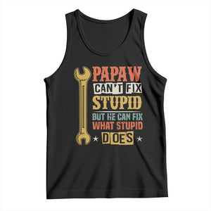 Funny Papaw Can't Fix Stupid But He Can Fix What Stupid Does Tank Top Grandpa Father's Day TS11 Black Print Your Wear