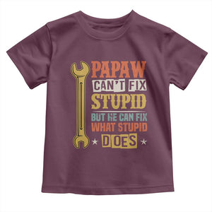 Funny Papaw Can't Fix Stupid But He Can Fix What Stupid Does Toddler T Shirt Grandpa Father's Day TS11 Maroon Print Your Wear