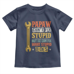 Funny Papaw Can't Fix Stupid But He Can Fix What Stupid Does Toddler T Shirt Grandpa Father's Day TS11 Navy Print Your Wear
