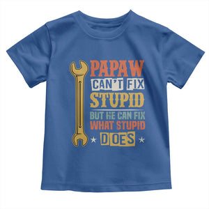 Funny Papaw Can't Fix Stupid But He Can Fix What Stupid Does Toddler T Shirt Grandpa Father's Day TS11 Royal Blue Print Your Wear
