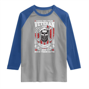 Funny Patriotic Military Veteran Raglan Shirt I Have Two Titles Veteran And Grumpy US Military Pride TS02 Sport Gray Royal Print Your Wear