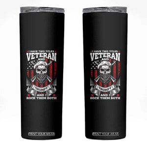 Funny Patriotic Military Veteran Skinny Tumbler I Have Two Titles Veteran And Grumpy US Military Pride TS02 Black Print Your Wear