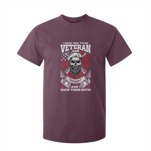 Funny Patriotic Military Veteran T Shirt For Kid I Have Two Titles Veteran And Grumpy US Military Pride TS02 Maroon Print Your Wear