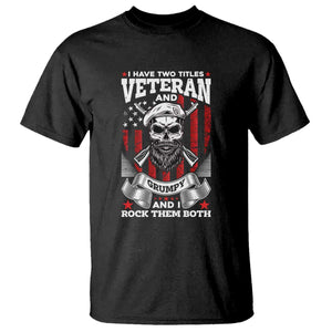 Funny Patriotic Military Veteran T Shirt I Have Two Titles Veteran And Grumpy US Military Pride TS02 Black Print Your Wear