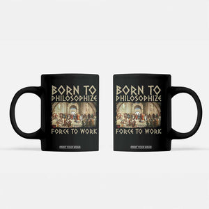 Funny Philosopher Coffee Mug Born To Philosophize Forced To Work Philosophy The School of Athens TS09 Black Print Your Wear