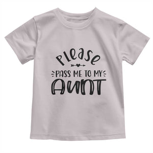 Funny Please Pass Me To My Aunt Toddler T Shirt Soon To Be Aunt TS11 Ice Gray Print Your Wear