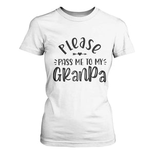 Funny Please Pass Me To My Grandpa T Shirt For Women Soon To Be Grandpa TS11 White Print Your Wear