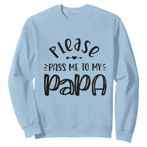 Funny Please Pass Me To My Papa Sweatshirt Soon To Be Dad TS11 Light Blue Print Your Wear