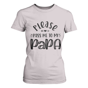 Funny Please Pass Me To My Papa T Shirt For Women Soon To Be Dad TS11 Ice Gray Print Your Wear