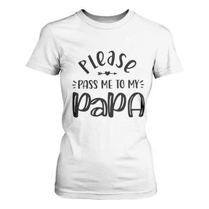 Funny Please Pass Me To My Papa T Shirt For Women Soon To Be Dad TS11 White Print Your Wear