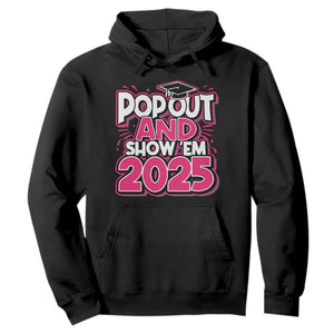 Funny Pop Out And Show Em 2025 Hoodie Pink Senior Class Of 2025 Graduation TS11 Black Print Your Wear