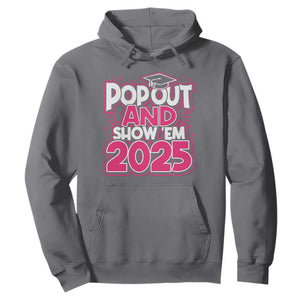 Funny Pop Out And Show Em 2025 Hoodie Pink Senior Class Of 2025 Graduation TS11 Charcoal Print Your Wear