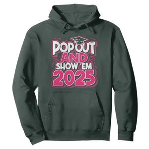 Funny Pop Out And Show Em 2025 Hoodie Pink Senior Class Of 2025 Graduation TS11 Dark Forest Green Print Your Wear
